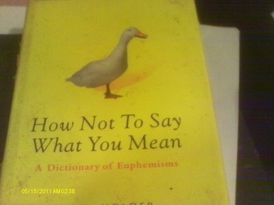 How Not To Say What You Mean: A Dictionary of Euphemisms by R. W. Holder