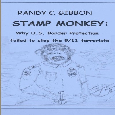 STAMP MONKEY Why U.S. Border Protection Failed to Stop the 9/11 T