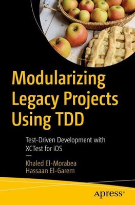 Modularizing Legacy Projects Using TDD: Test-Driven Development with XCTest for 