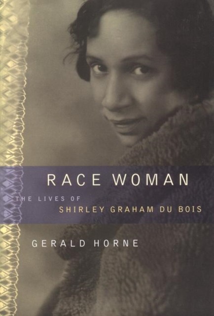 Race Woman  The Lives of Shirley Graham Du Bois by Gerald Horne PAPERBACK