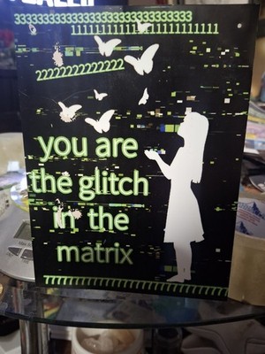 Tin Sign ''You Are The Glitch In The Matrix'' Original Design