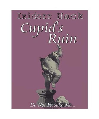 Cupid's Ruin: Do Not Forsake Me...: Do Not Forsake Me..., Ixidorr Hack