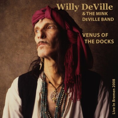 WILLY DEVILLE&THE MINK DEVILLE BAND-VENUS OF THE DOCKS-LIVE BREMEN 2008 CD NEU