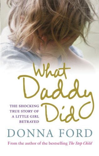 What Daddy Did: The Shocking True Story of a Little Girl Betray