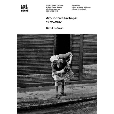 David Hoffman - Around Whitechapel 1972-1992