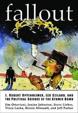 Fallout : J. Robert Oppenheimer, Leo Szilard, and the Political Science of th...