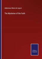 The Mysteries Of The Faith Alphonsus Maria De Liguori