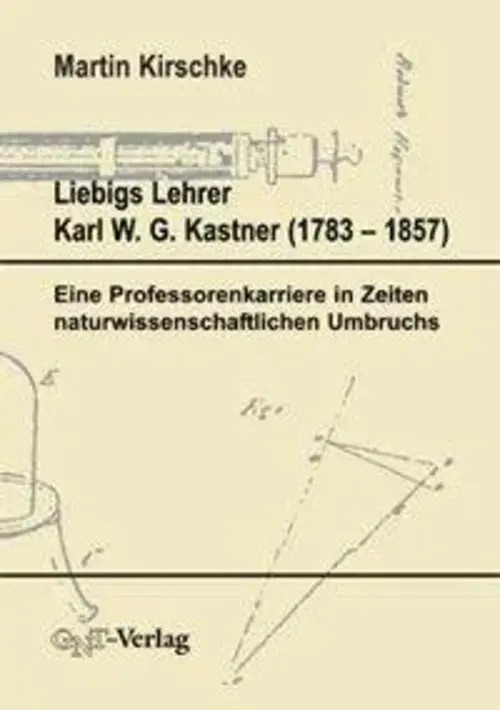 Liebigs Lehrer Karl W. G. Kastner (1753-1857) | Martin Kirschke | Deutsch | Buch - Martin Kirschke
