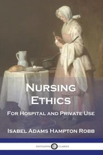Nursing Ethics: For Hospital and Private Use by Isabel Adams Hampton Robb (Engli