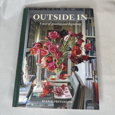 Outside In : A Year of Growing and Displaying by Sean A. Pritchard 2024