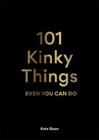 101 Kinky Things Even You Can Do Kate Sloan Buch 176 S. Englisch 2021