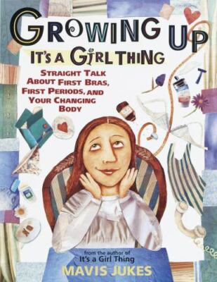It's a Girl Thing Ser.: Growing up: It's a Girl Thing : Straight Talk about...