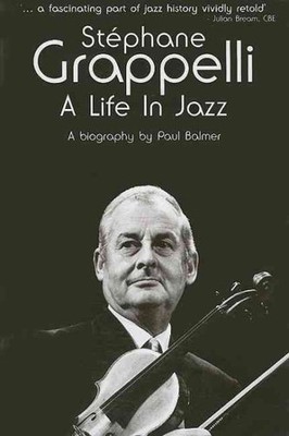 Stephane Grappelli : A Life in Jazz, Paperback by Balmer, Paul, Brand New, Fr...