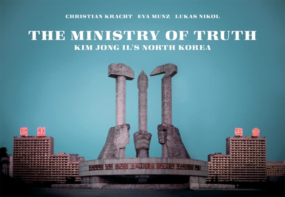 MINISTRY OF TRUTH: Kim Jong II's North Korea. Kracht, Nikol 9781932595277 New>|
