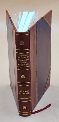 Happiness As Found In Forethought Minus Fearthought; 1897 [Leather Bound]