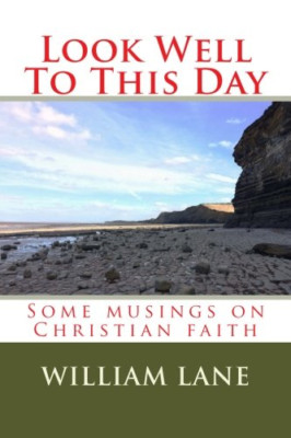 Look Well to This Day: Some Musings on Christian Faith - Paperback NEW Lane, Wil