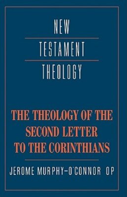 The Theology of the Second Letter to the Corinthians by Jerome Murphy-O'Connor