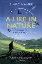 A Life in Nature: Or How to Catch a Mole, Hamer, Marc