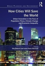 How Cities Will Save the World: Urban Innovation in the Face of Population Flows