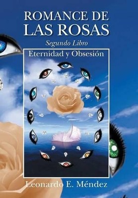 Romance de Las Rosas. Segundo Libro - Eternidad y Obsesion by Leonardo E. Mendez