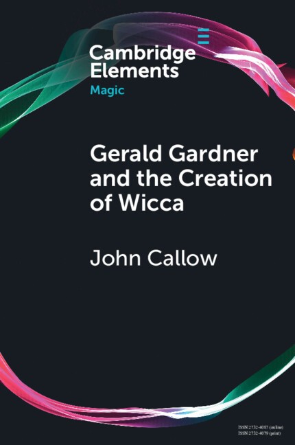 Gerald Gardner and the Creation of Wicca Callow Paperback 9781108958387