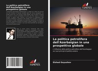 La Politica Petrolifera Dell'azerbaigian In Una Prospettiva Globale Goyushov