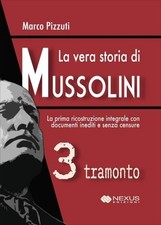 LIBRO LA VERA STORIA DI MUSSOLINI - VOL. 3: TRAMONTO - MARCO PIZZUTI