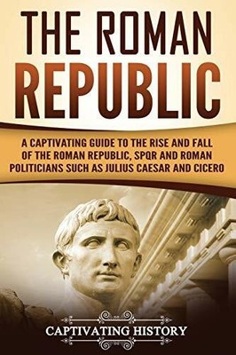 The Roman Republic: A Buch CreateSpace Independent Publishing Platform