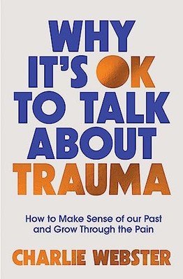 Why It's OK to Talk about Trauma : How to Make Sense of the Past and Grow ...