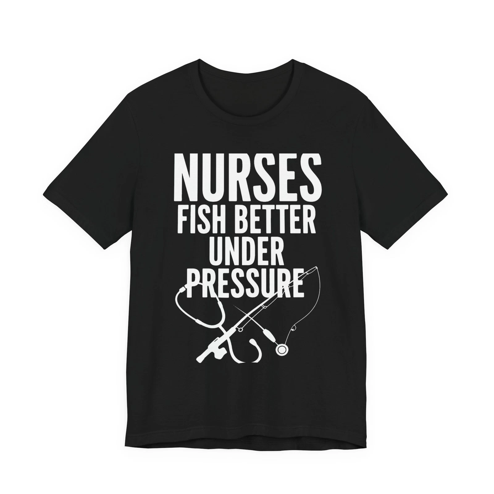 Nurse Fishing Shirt Nurses Fish Better Under Pressure Funny Nurse Angler Tee