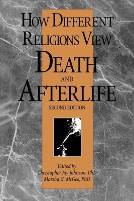 How Different Religions View Death and Afterlife, 2nd Edition Johnson, Chris...
