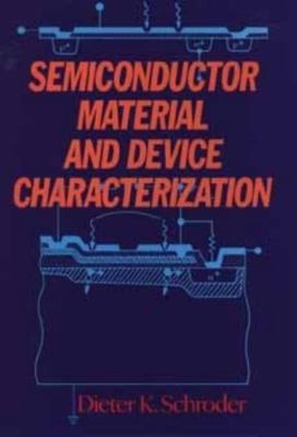 Semiconductor Material and Device Characterization by Dieter K. Schroder