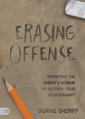 Erasing Offense: Defeating the Enemy s Scheme to Destroy Your Relationship...