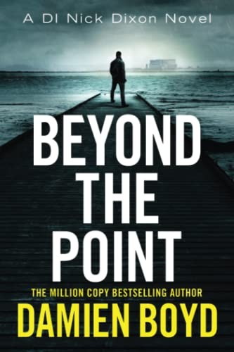 Beyond the Point (DI Nick Dixon Crime),Damien Boyd
