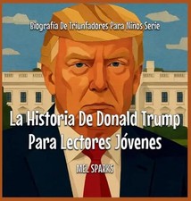 La Historia De Donald Trump Para Lectores Jovenes by Sparks, Mel – Hardcover
