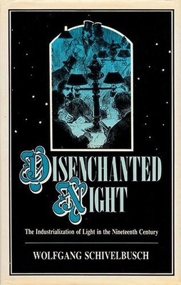 Disenchanted Night: The Industrialization of Light in the Nineteenth Century
