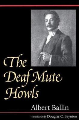 The Deaf Mute Howls (Gallaudet Classics in Deaf Studies Series, Vol. 1) by Ball