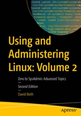 Using and Administering Linux: Volume 2: Zero to SysAdmin: Advanced Topics: New