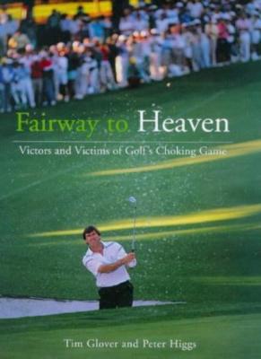 FAIRWAY TO HEAVEN VICTORS AND VICTIMS OF GOLF'S CHOKING GAME By