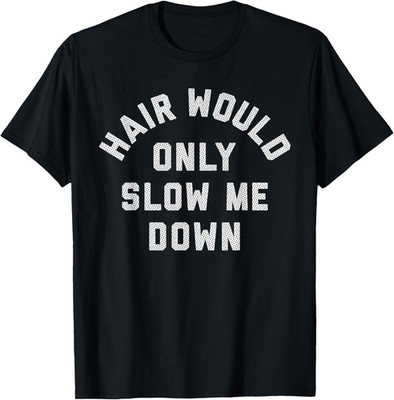 Hair Would Only Slow Me Down Bald Humor Unisex T-Shirt