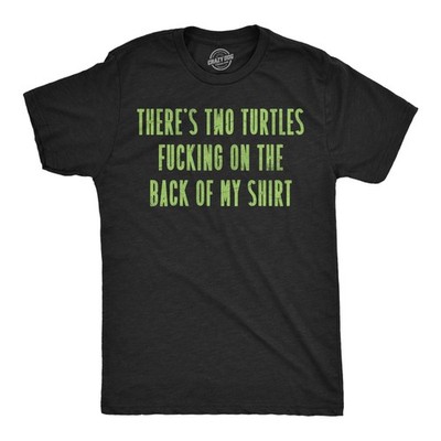 Mens Funny T Shirts Theres Two Turtles  On The Back Of My Shirt Sarcastic