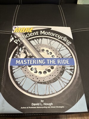 More Proficient Motorcycling : Mastering the Ride by David L. Hough (2003, Trade