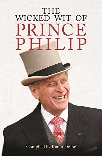 The Wicked Wit of Prince Philip By Karen Dolby
