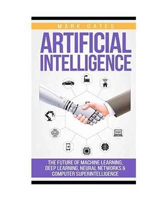 Artificial Intelligence (AI): The Future of Machine Learning, Deep Learning, Neu