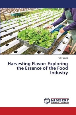 Harvesting Flavor: Exploring the Essence of the Food Industry by Ruby Jindal Pap