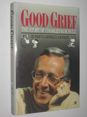 Good Grief - The Story of Charles M. Schulz by Rheta Grimsley Johnson ...