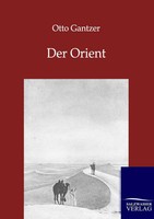 Otto Gantzer | Der Orient | Taschenbuch | Deutsch (2012) | 216 S. | Outlook