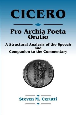 CICERO PRO ARCHIA POETA ORATIO: A STRUCTURAL ANALYSIS OF By Steven M. Cerutti