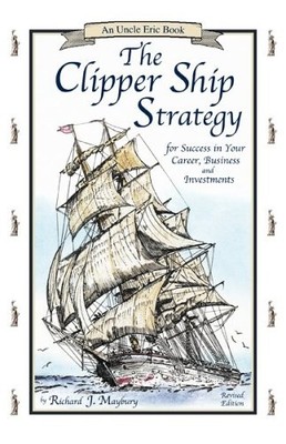 The Clipper Ship Strategy: For Success in Your Career, Business, and Investm...