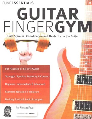 The Guitar Finger-Gym: Build Stamina, Coordination, Dexterity and Speed on t...